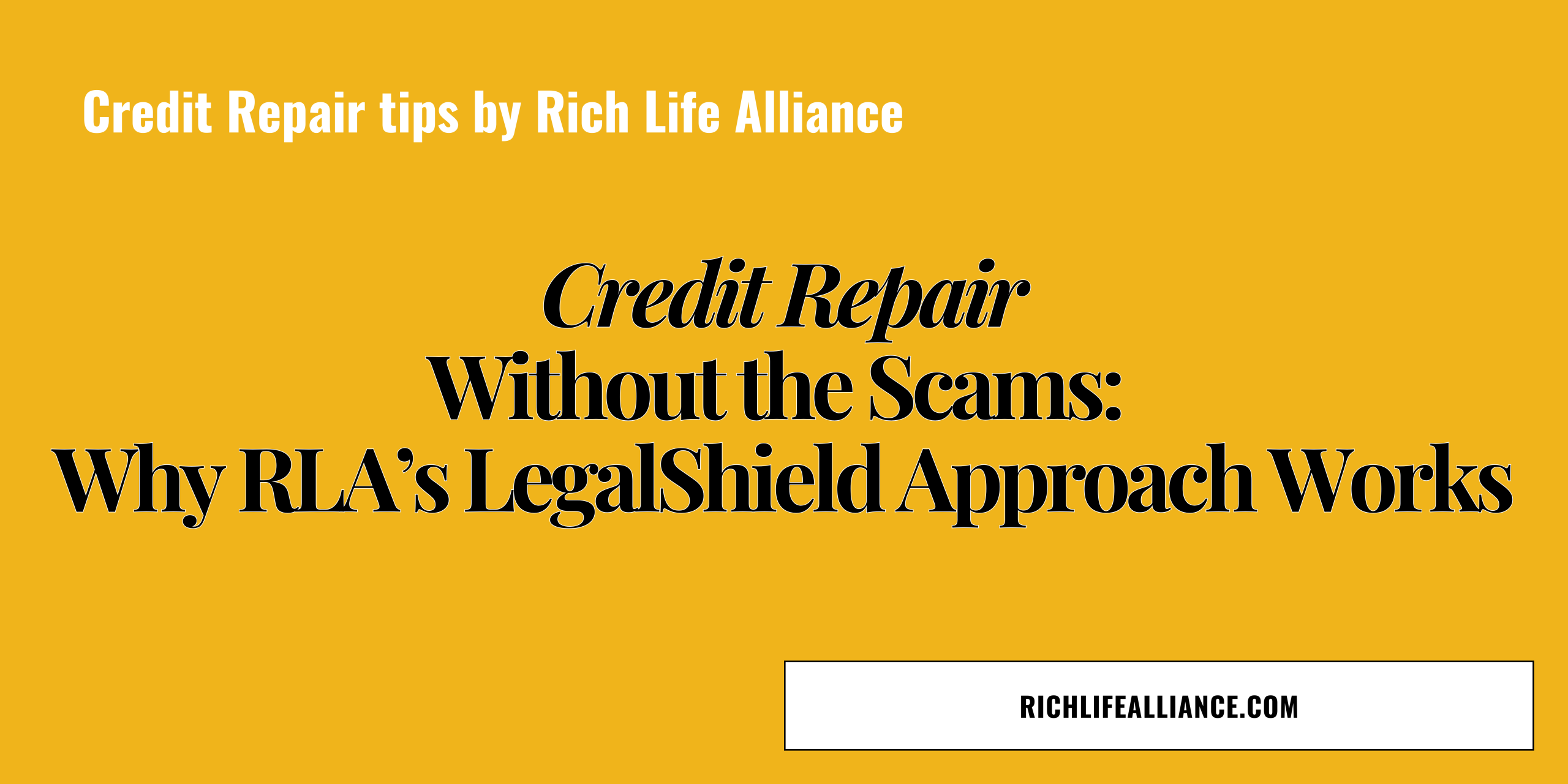 Credit Repair Without the Scams: Rich Life Alliance's LegalShield Approach